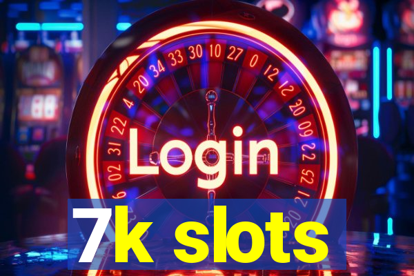 7k slots